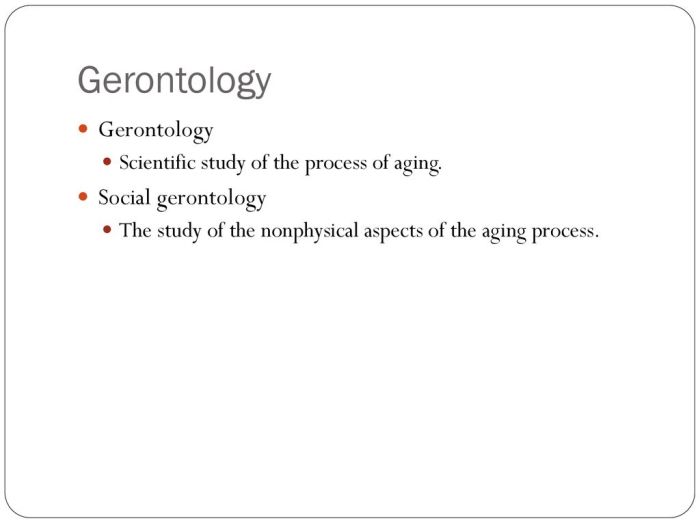 The study of the nonphysical aspects of the aging process.